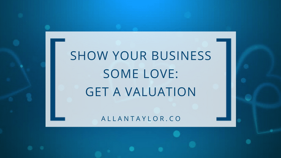 Show Your Business Some Love: Get A Valuation