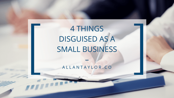 4 Things Disguised as a Small Business